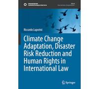 Climate Change Adaptation, Disaster Risk Reduction and Human Rights in International Law