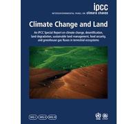 Climate Change and Land: IPCC Special Report on Climate Change, Desertification, Land Degradation, Sustainable Land Management, Food Security, and Greenhouse Gas Fluxes in Terrestrial Ecosystems
