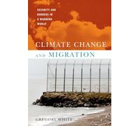 Climate Change and Migration: Security and Borders in a Warming World