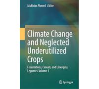Climate Change and Neglected Underutilized Crops: Foundations, Cereals, and Emerging Legumes Volume 1