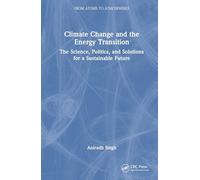 Climate Change and the Energy Transition: The Science, Politics, and Solutions for a Sustainable Future