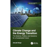Climate Change and the Energy Transition: The Science, Politics, and Solutions for a Sustainable Future