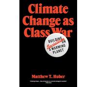Matthew T. Huber – Climate Change as Class War – Building Socialism on a Warming Planet – Tascabile