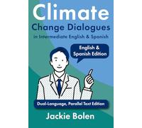 Climate Change Dialogues in Intermediate English & Spanish: Dual-Language, Parallel Text Edition