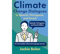 Climate Change Dialogues in Spanish, Portuguese, and French: For intermediate-Advanced Language Learners