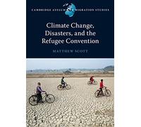 Climate Change, Disasters, and the Refugee Convention