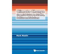 Climate Change: Essential Guide to Science, Politics and Solutions: ESSENTIAL GUIDE SCIENCE, POLITICS & SOLUTION