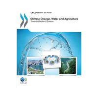 Climate Change, Water and Agriculture (Tascabile) OECD Report Series