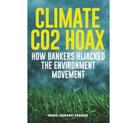 Climate CO2 Hoax - How Bankers Hijacked the Environment Movement