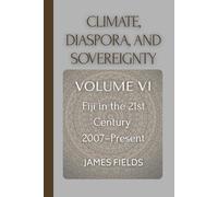 Climate, Diaspora, and Sovereignty: Fiji in the 21st Century: 2007 - Present
