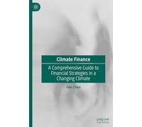 Climate Finance: A Comprehensive Guide to Financial Strategies in a Changing Climate