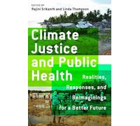 Climate Justice and Public Health: Realities, Responses, and Reimaginings for a Better Future