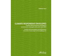 Climate responsive envelopes. Frontiere dell’innovazione tecnologica e prestazionale nel progetto della pelle degli edifici. Ediz. italiana e inglese
