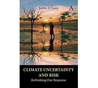 Climate Uncertainty and Risk: Rethinking Our Response