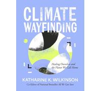 Climate Wayfinding: Healing Ourselves and the Planet We Call Home
