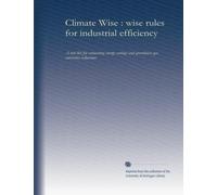 Climate Wise : wise rules for industrial efficiency: A tool kit for estimating energy savings and greenhouse gas emissions reductions