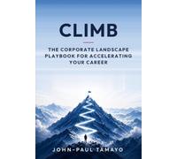 Climb: The Corporate Landscape Playbook for Accelerating Your Career