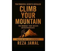 CLIMB YOUR MOUNTAIN: THE MINDSET THAT BUILDS ENTREPRENEURS