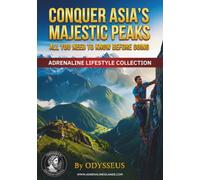 Climbing Asia: A Guide to Majestic Peaks, Trekking Routes & Mountain Adventures