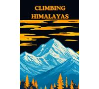 Climbing Himalayas: Himalayan Expedition Logbook & Mountain Climbing Journal | Track Trekking Routes, Altitude and Expedition Memories