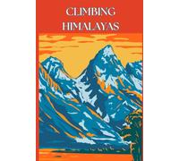 Climbing Himalayas: Himalayan Expedition Logbook & Mountain Climbing Journal | Track Trekking Routes, Altitude, Acclimatization, and Expedition Memories