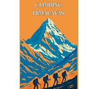 Climbing Himalayas: Himalayan Expedition Logbook & Mountain Climbing Journal | Track Trekking Routes, Altitude, Acclimatization, and Expedition Memories