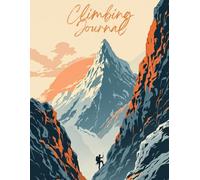 Climbing Journal & Logbook: Record Climbs, Routes, Grades, Beta, Gear, Partners & Notes - Motivational Climbing Diary for Indoor and Outdoor Climbers: ... Unique Motivational Quotes for Every Session