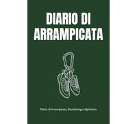 Climbing Logbook: Diario di Arrampicata e Bouldering: Traccia i tuoi progressi, disegna i beta e monitora il fisico - Taccuino per scalatori