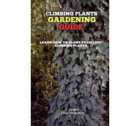 Climbing Plants Gardening Guide: Learn how to plant excellent Climbing Plants