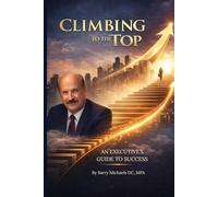 Climbing to the Top: An Executive’s Guide to Success