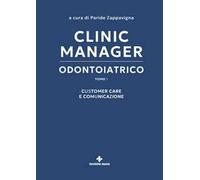 Clinic manager odontoiatrico. Vol. 1: Customer care e comunicazione