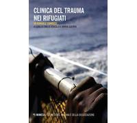 Clinica del trauma nei rifugiati. Un manuale tematico