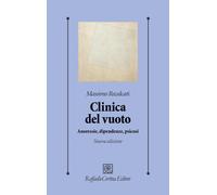 Clinica del vuoto. Anoressie, dipendenze, psicosi. Nuova ediz. - Recalcati...