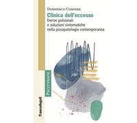 Clinica dell'eccesso. Derive pulsionali e soluzioni sintomatiche