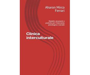 Clinica interculturale: Modelli, strumenti e pratiche per l’intervento psicologico e sociale