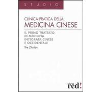 Clinica pratica della medicina cinese. Il primo trattato di medicina integrativa cinese e occidentale