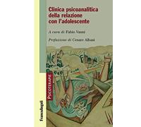 Clinica psicoanalitica della relazione con l'adolescente