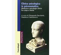 Clinica psicologica in psicosomatica. Medicina e psicologia clinica tra corpo e mente
