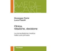 Clinica, relazione, decisione. La consultazione medica nelle cure primarie