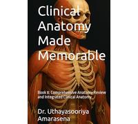 Clinical Anatomy Made Memorable: Book 8: Comprehensive Anatomy Review and Integrated Clinical Anatomy