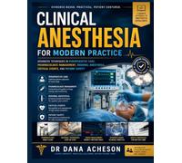 Clinical Anesthesia for Modern Practice: Advanced Techniques in Perioperative Care, Pharmacologic Management, Regional Anesthesia, Critical Events, and Patient Safety