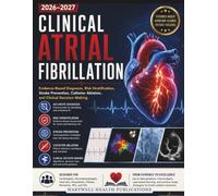 Clinical Atrial Fibrillation 2026-2027: Evidence-Based Diagnosis, Risk Stratification, Stroke Prevention, Catheter Ablation, and Clinical Decision-Making