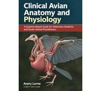 Clinical Avian Anatomy and Physiology: A Systems-Based Guide for Veterinary Students and Exotic Animal Practitioners