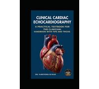 CLINICAL CARDIAC ECHOCARDIOGRAPHY: A Practical Textbook for the Clinician: Echocardiography handbook with tips and tricks