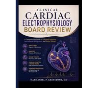 CLINICAL CARDIAC ELECTROPHYSIOLOGY: A Comprehensive Guide to Arrhythmia Diagnosis, Interventional Management, and Device Therapy