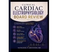 CLINICAL CARDIAC ELECTROPHYSIOLOGY: A Comprehensive Guide to Arrhythmia Diagnosis, Interventional Management, and Device Therapy