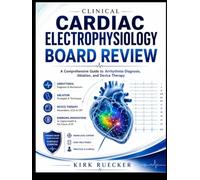 Clinical Cardiac Electrophysiology Board Review: A Comprehensive Guide to Arrhythmia Diagnosis, Ablation, and Device Therapy
