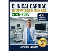 Clinical Cardiac Electrophysiology Study Guide 2026-2027: Comprehensive Material Breakdown with 450+ Practice Items, Answer Keys, and Step-by-Step Explanations