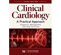 Clinical Cardiology: A Practical Approach: Diagnosis, Management, and Long-Term Care
