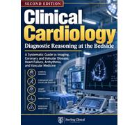 Clinical Cardiology: Diagnostic Reasoning at the Bedside: A Systematic Guide to Imaging, Coronary and Valvular Disease, Heart Failure, Arrhythmia, and Vascular Medicine